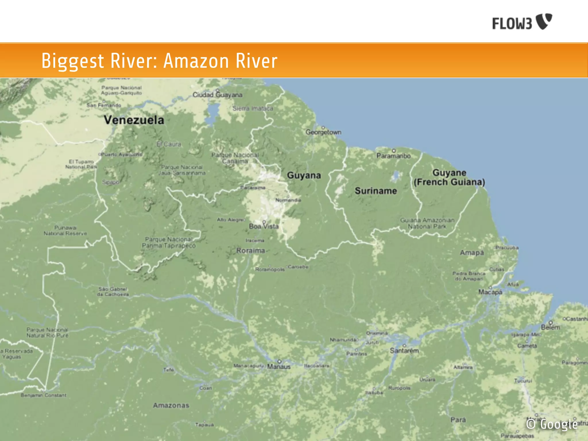 Biggest River: Amazon River




                              © Google
 