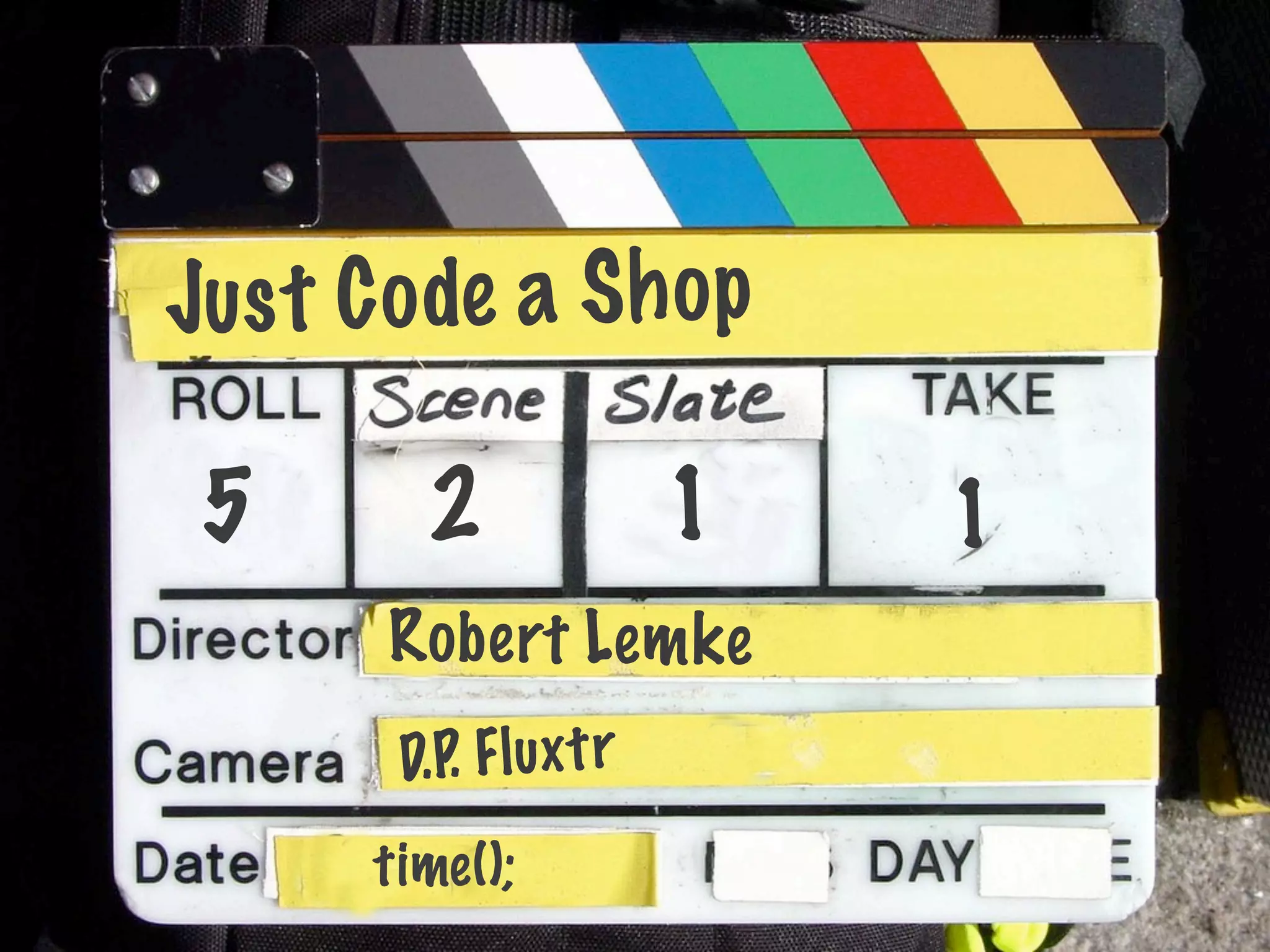 Jus t C o de a Sh o p

 5        2                1   1
       Ro bert Lem ke
        D.P. F l u x t r
       time ();
 