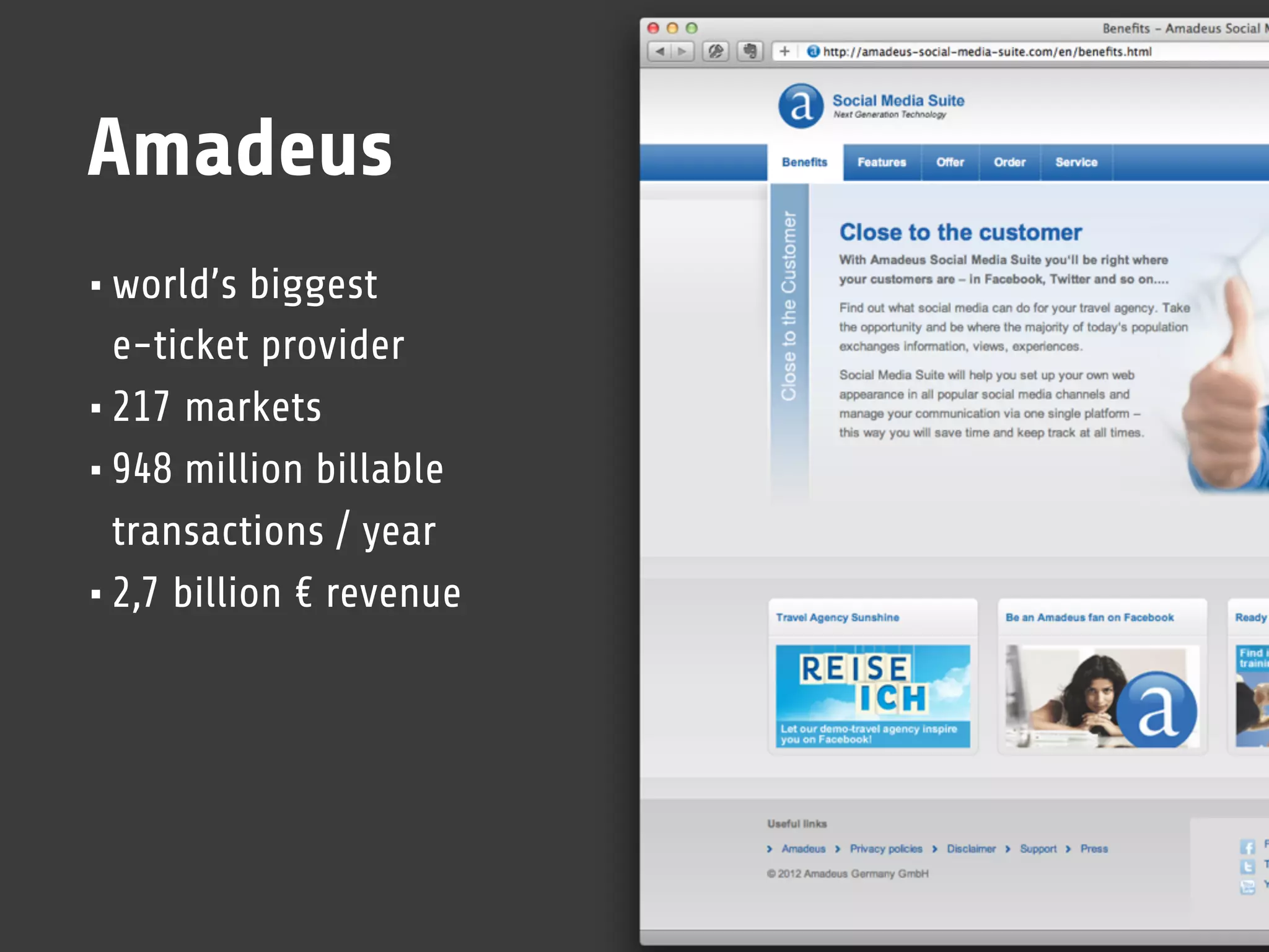 Amadeus
• world’s biggest
  e-ticket provider
• 217 markets
• 948 million billable
  transactions / year
• 2,7 billion € revenue
 