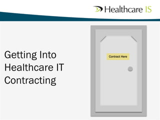 Getting Into
Healthcare IT
Contracting
Contract Here
 
