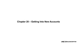 Chapter 20 – Getting Into New Accounts
 