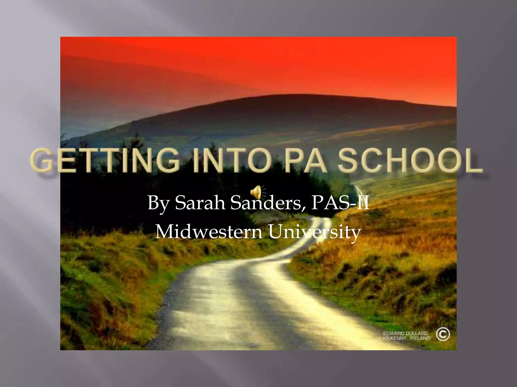 Getting into pa schoolBy Sarah Sanders, PAS-IIMidwestern University
