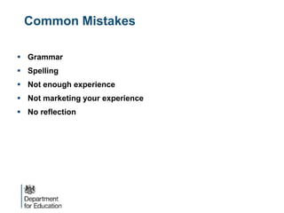Common Mistakes
 Grammar
 Spelling
 Not enough experience
 Not marketing your experience
 No reflection
 
