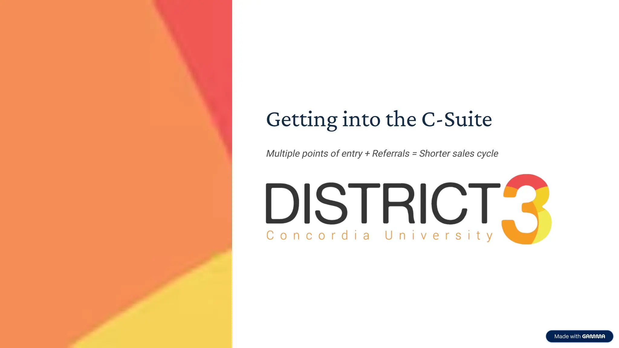 Getting into the C-Suite
Multiple points of entry + Referrals = Shorter sales cycle
 
