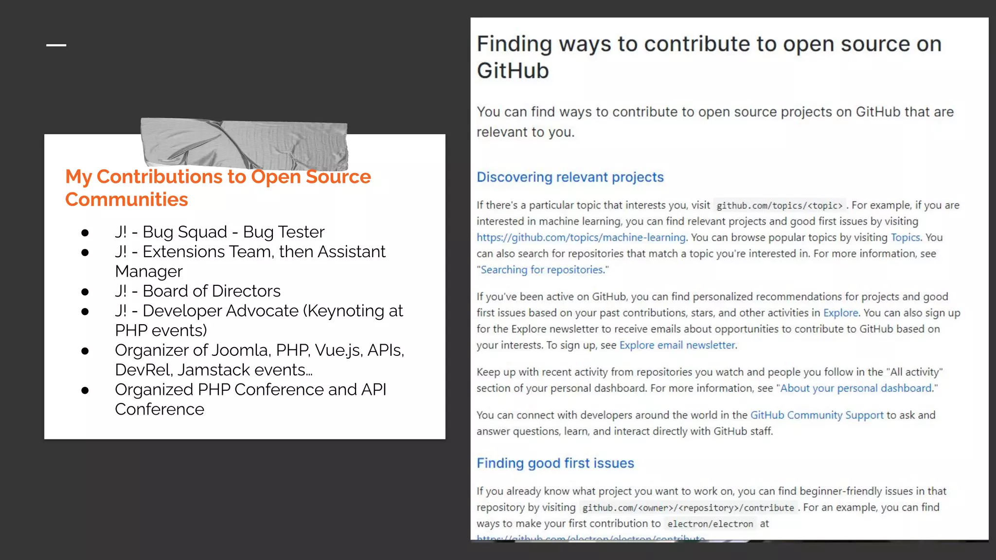 My Contributions to Open Source
Communities
● J! - Bug Squad - Bug Tester
● J! - Extensions Team, then Assistant
Manager
● J! - Board of Directors
● J! - Developer Advocate (Keynoting at
PHP events)
● Organizer of Joomla, PHP, Vue.js, APIs,
DevRel, Jamstack events…
● Organized PHP Conference and API
Conference
 