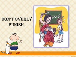 don’t overly
  punish.
 