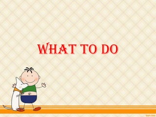 What to Do
 