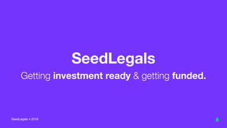 SeedLegals
Getting investment ready & getting funded.
SeedLegals • 2019
 