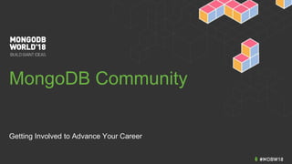 MongoDB Community
Getting Involved to Advance Your Career
 
