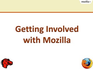 Getting Involved
with Mozilla
 
