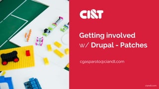 Getting involved
w/ Drupal - Patches
ciandt.com
cgasparoto@ciandt.com
 