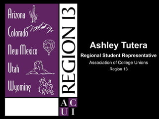 Ashley Tutera
Regional Student Representative
Association of College Unions
Region 13
 