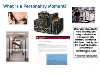 What is a Personality Moment? “ Your goal should be to more efficiently turn every such situation into a personality momen...