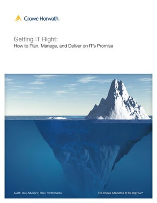 Getting IT Right:
How to Plan, Manage, and Deliver on IT’s Promise




Audit | Tax | Advisory | Risk | Performance   The Unique Alternative to the Big Four ®
 