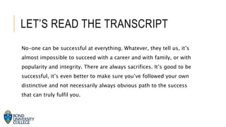LET’S READ THE TRANSCRIPT
No-one can be successful at everything. Whatever, they tell us, it’s
almost impossible to succee...