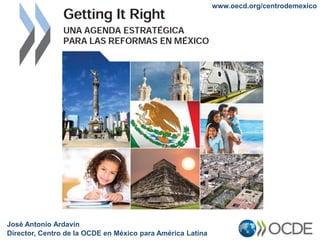 www.oecd.org/centrodemexico




José Antonio Ardavín
Director, Centro de la OCDE en México para América Latina
 