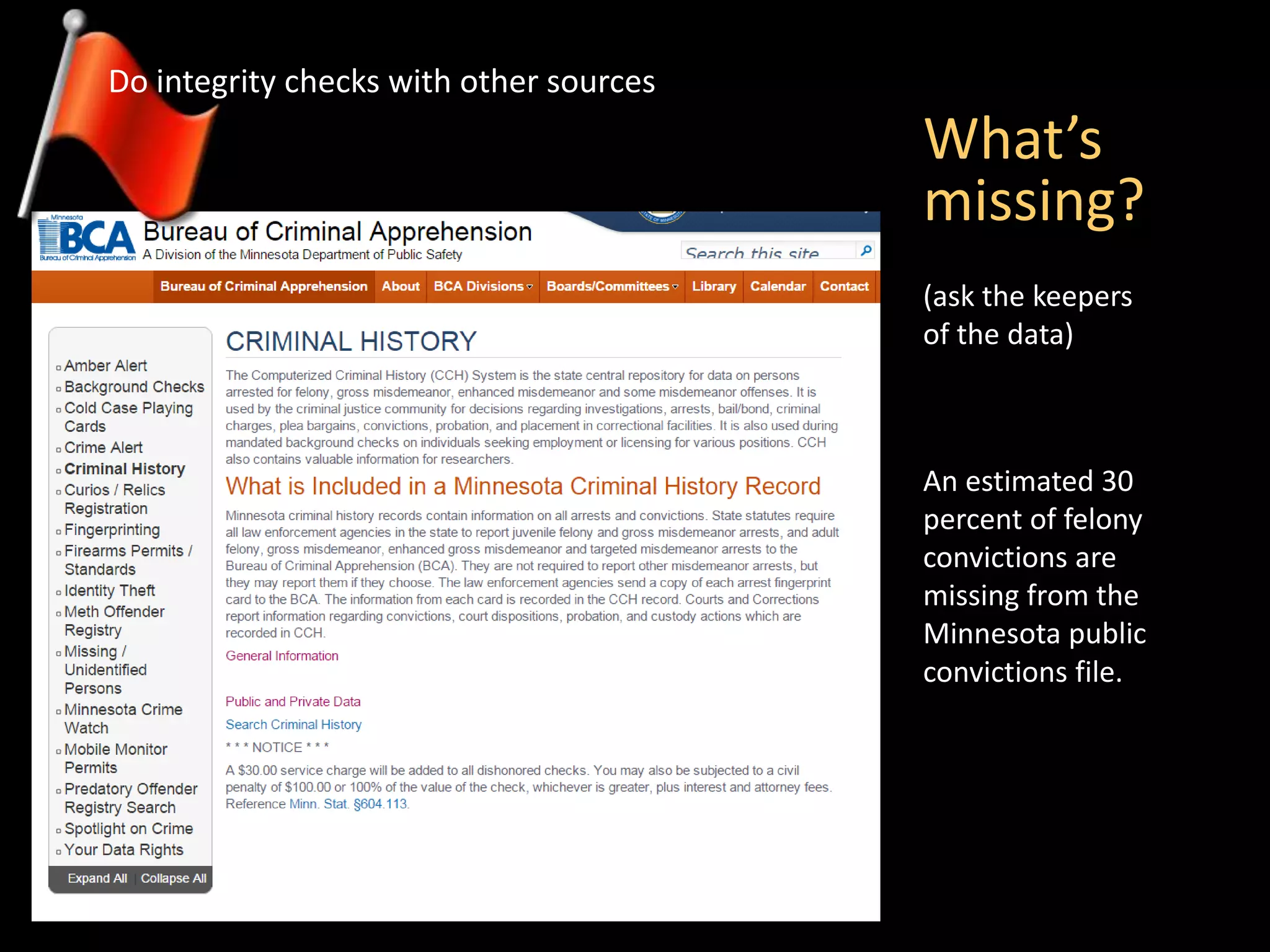What’s
missing?
An estimated 30
percent of felony
convictions are
missing from the
Minnesota public
convictions file.
(ask the keepers
of the data)
Do integrity checks with other sources
 