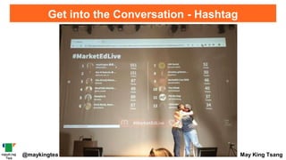 Get into the Conversation - Hashtag
@maykingtea May King Tsang
 
