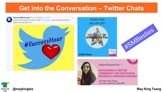 Get into the Conversation – Twitter Chats
@maykingtea May King Tsang
 