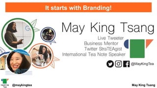 @maykingtea May King Tsang
It starts with Branding!
 