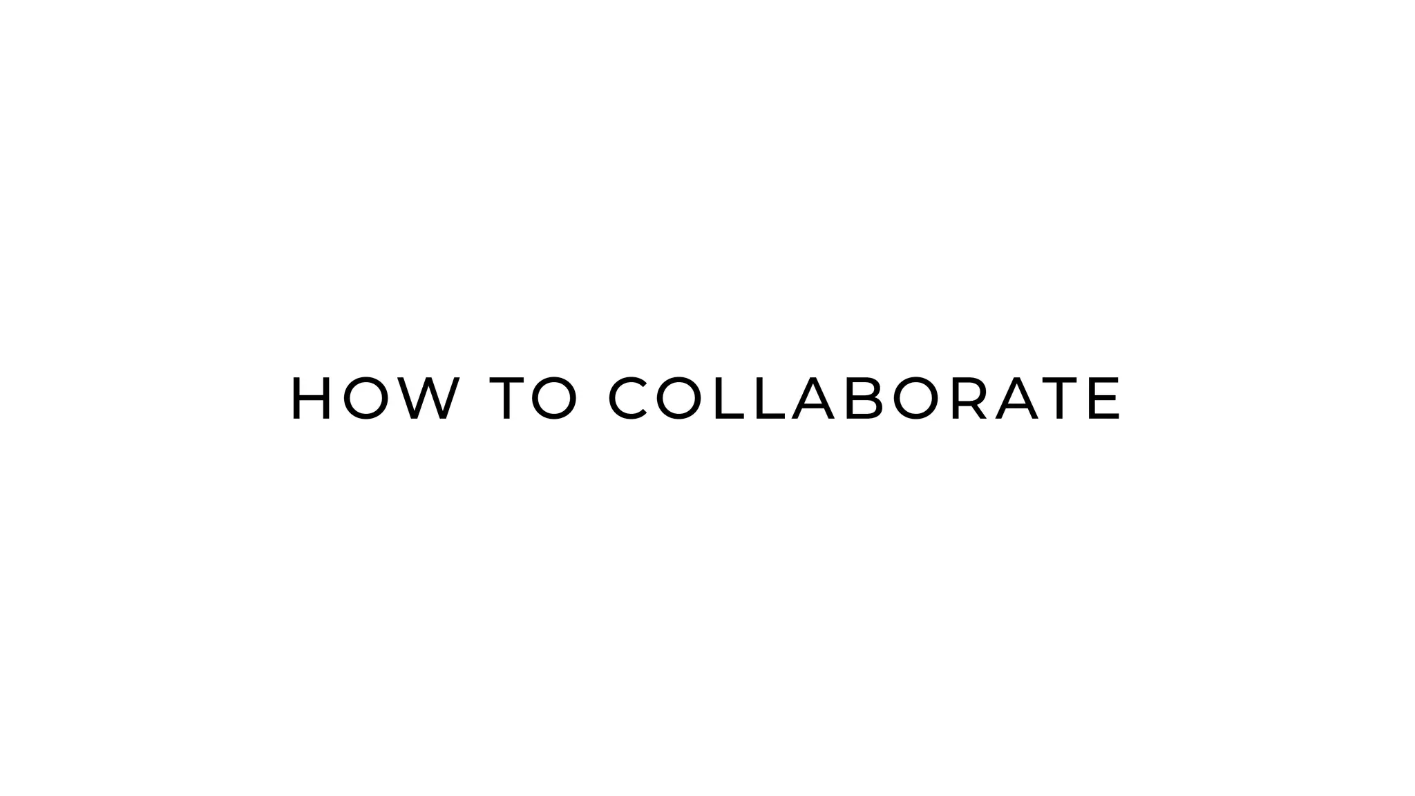 HOW TO COLLABORATE
 
