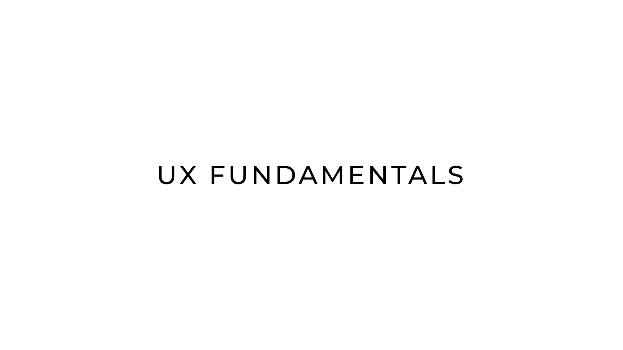 UX FUNDAMENTALS
 