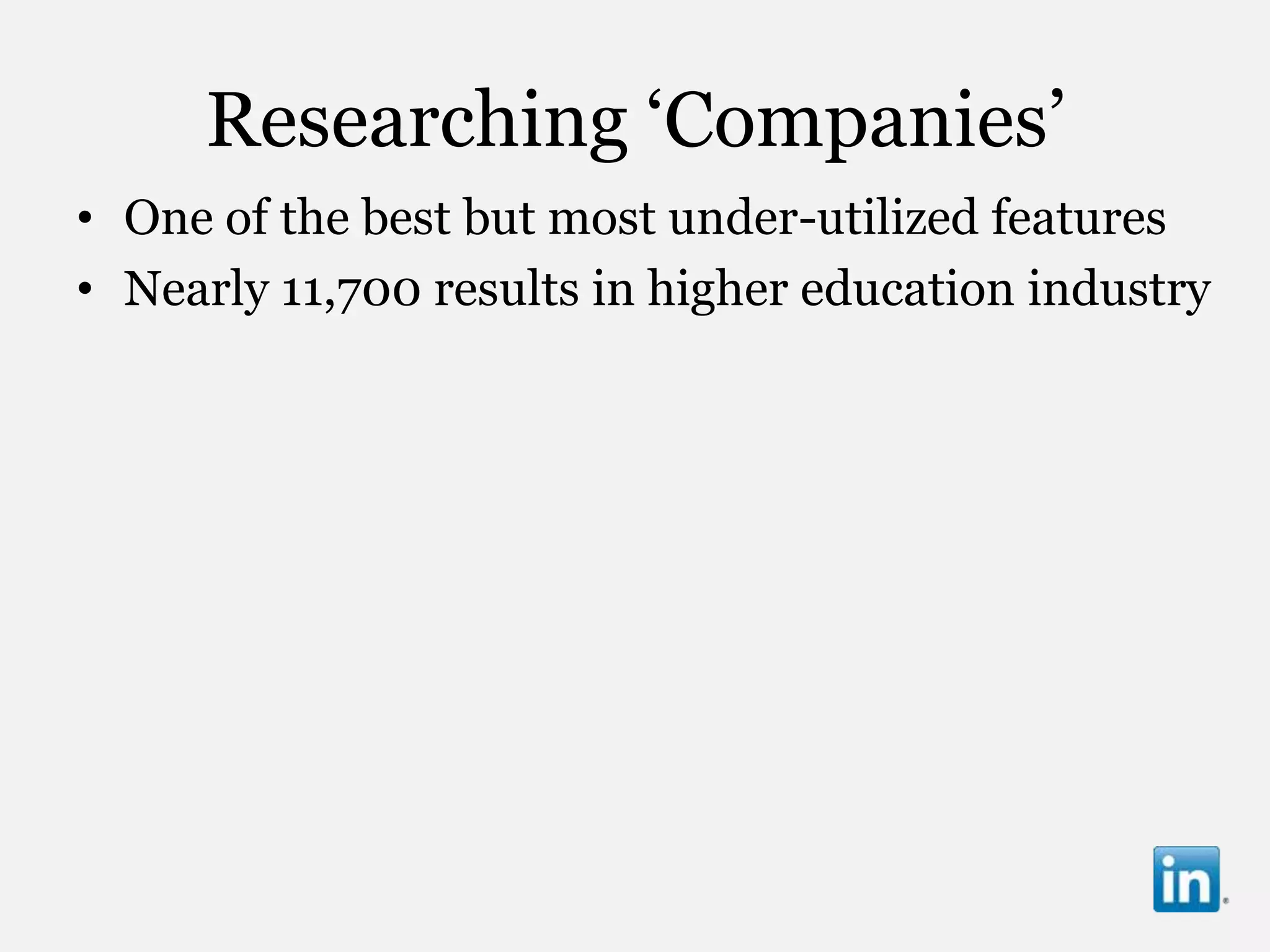 Researching „Companies‟
• One of the best but most under-utilized features
• Nearly 11,700 results in higher education industry
 