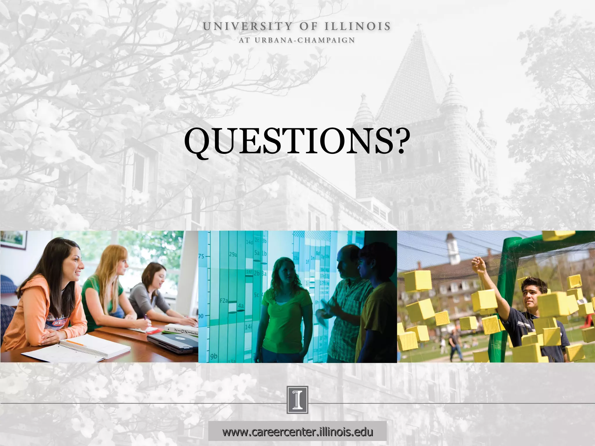 QUESTIONS? www.careercenter.illinois.edu 
