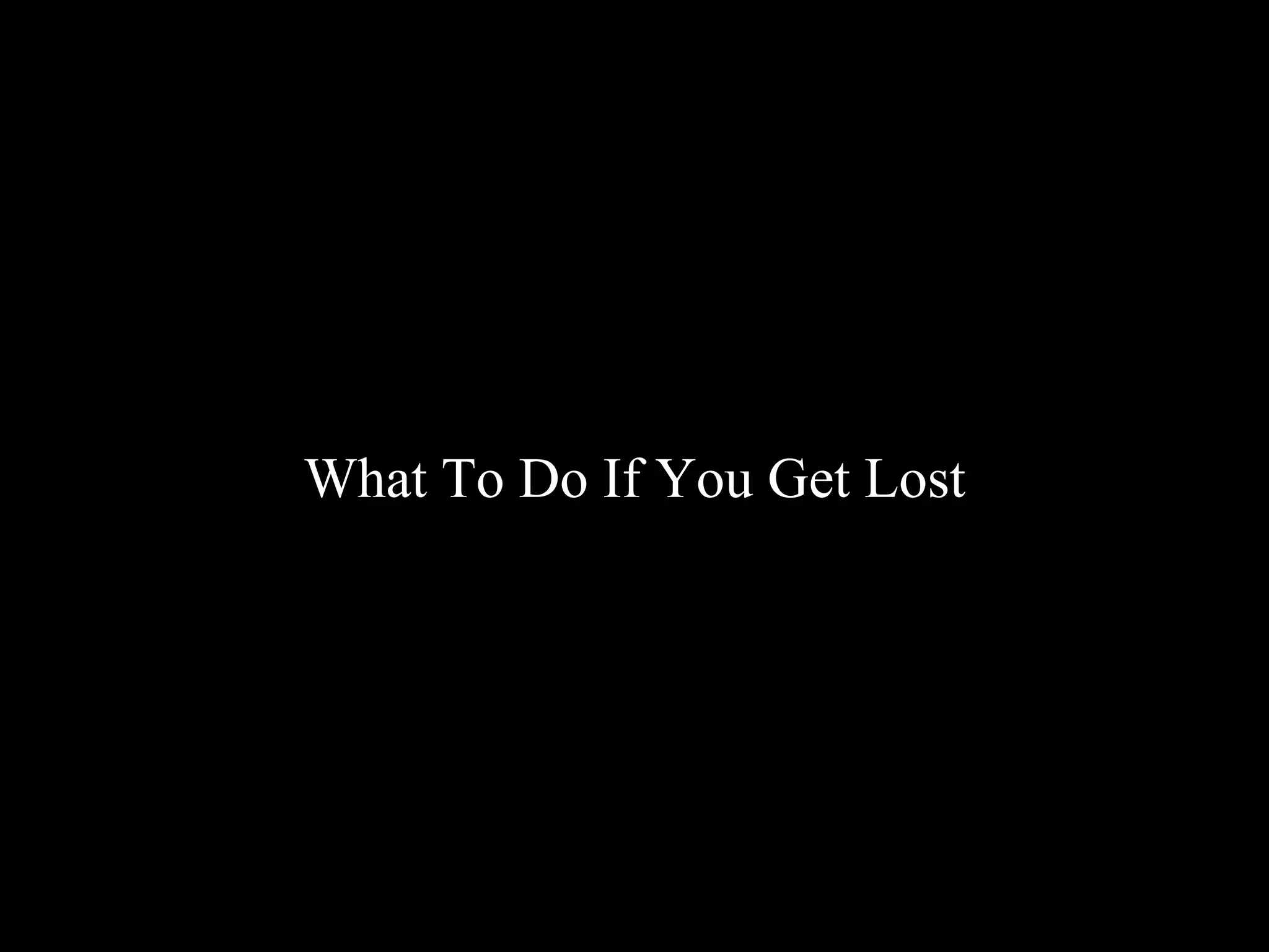 What To Do If You Get Lost
 