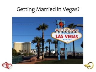 Getting Married in Vegas?
 