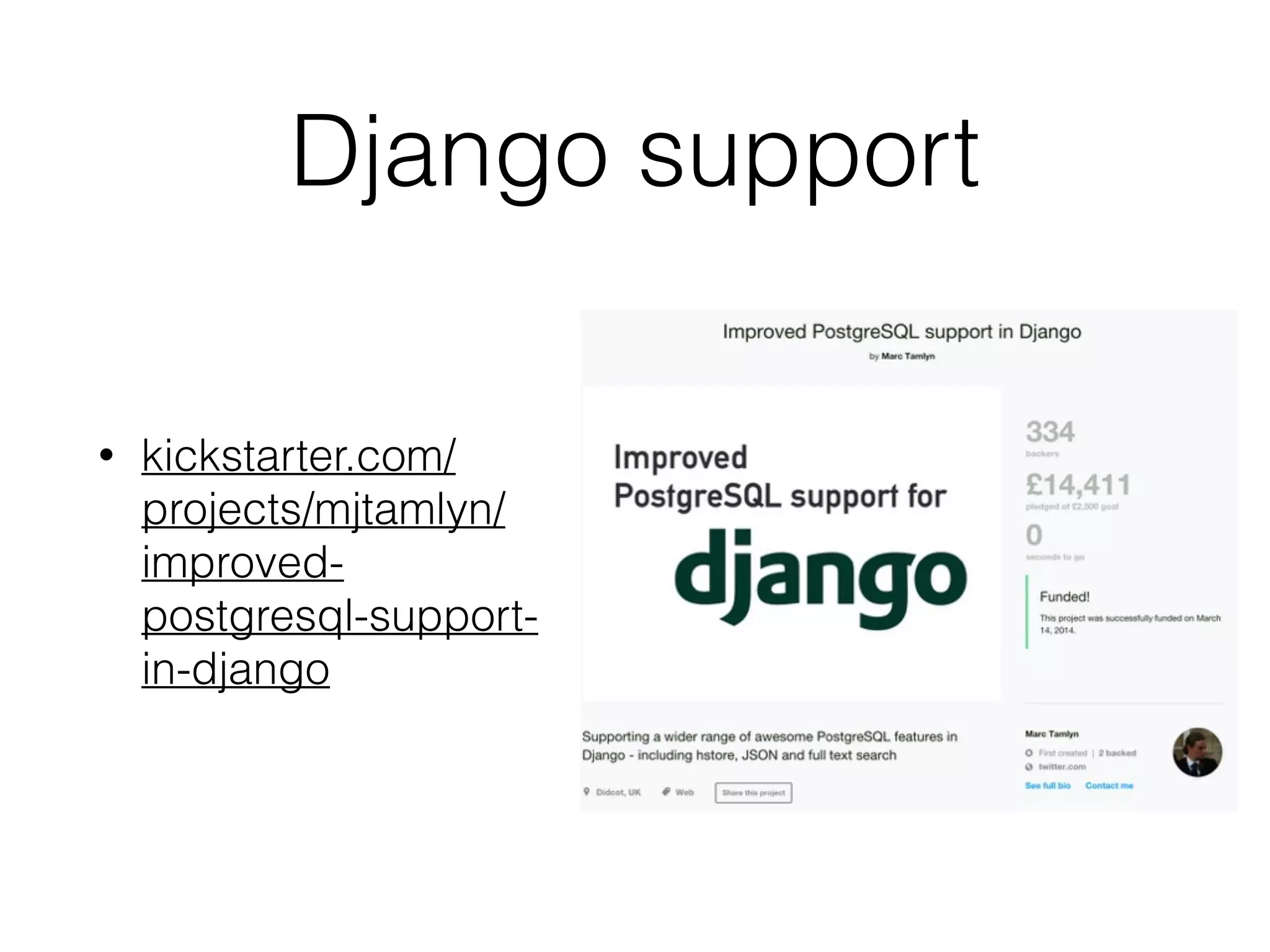 Django support • kickstarter.com/ projects/mjtamlyn/ improved- postgresql-support- in-django 