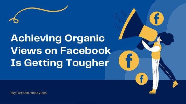 Achieving Organic
Views on Facebook
Is Getting Tougher
Buy Facebook Video Views
 
