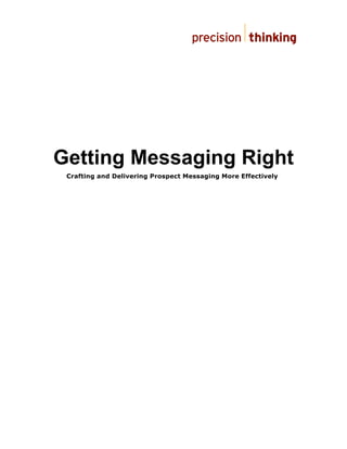 Getting Messaging Right
 Crafting and Delivering Prospect Messaging More Effectively
 