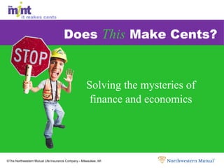 Solving the mysteries of finance and economics Does  This  Make Cents? 