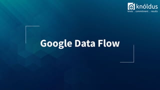 Google Data Flow
 