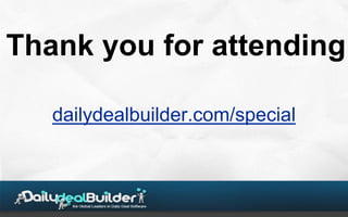Thank you for attending

   dailydealbuilder.com/special
 