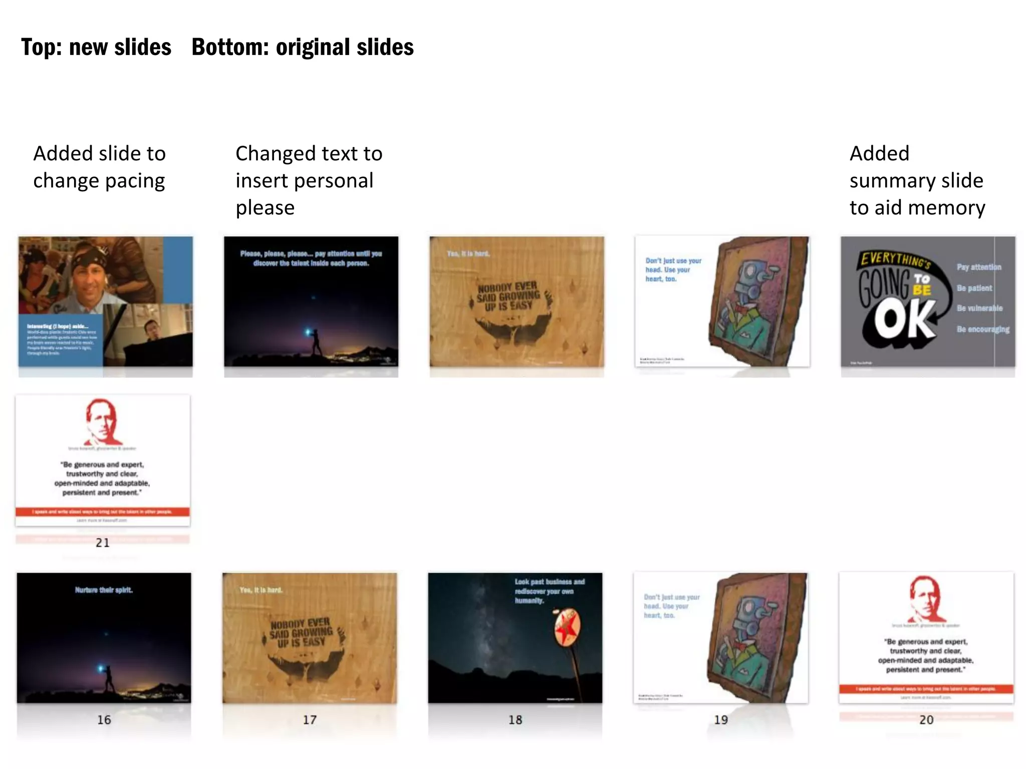 Top: new slides Bottom: original slides
Added
slide
to
change
pacing
Changed
text
to
insert
personal
please
Added
summary
slide
to
aid
memory