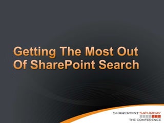 Getting The Most Out Of SharePoint Search 