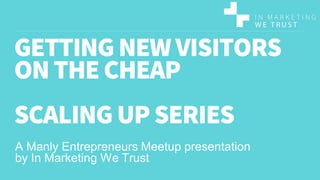 A Manly Entrepreneurs Meetup presentation
by In Marketing We Trust
 