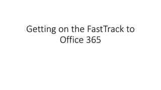 Getting on the FastTrack to Office 365  