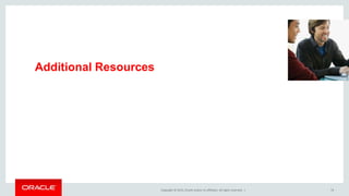 Copyright © 2015, Oracle and/or its affiliates. All rights reserved. |
Additional Resources
74
 