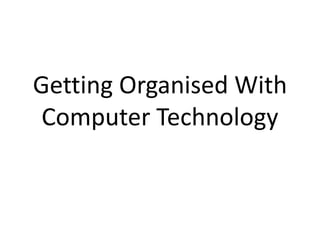 Getting Organised With Computer Technology 