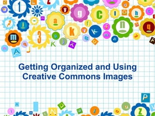 Getting Organized and Using Creative Commons Images 