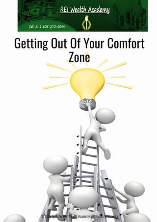 Getting Out Of Your Comfort
Zone
© Copyrights by REI Wealth Academy. All Rights Reserved.
 
