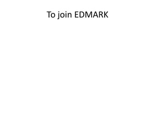 To join EDMARK

 