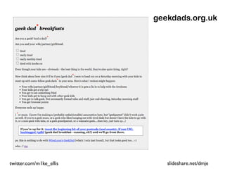 geekdads.org.uk




twitter.com/m1ke_ellis      slideshare.net/dmje
 