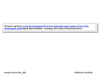 twitter.com/m1ke_ellis   slideshare.net/dmje
 
