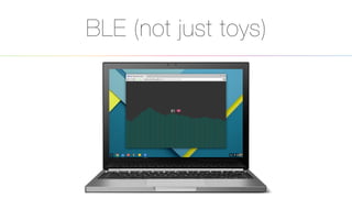 BLE (not just toys)
25
 