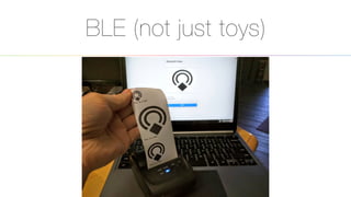 BLE (not just toys)
26
 