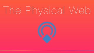 The Physical Web
 